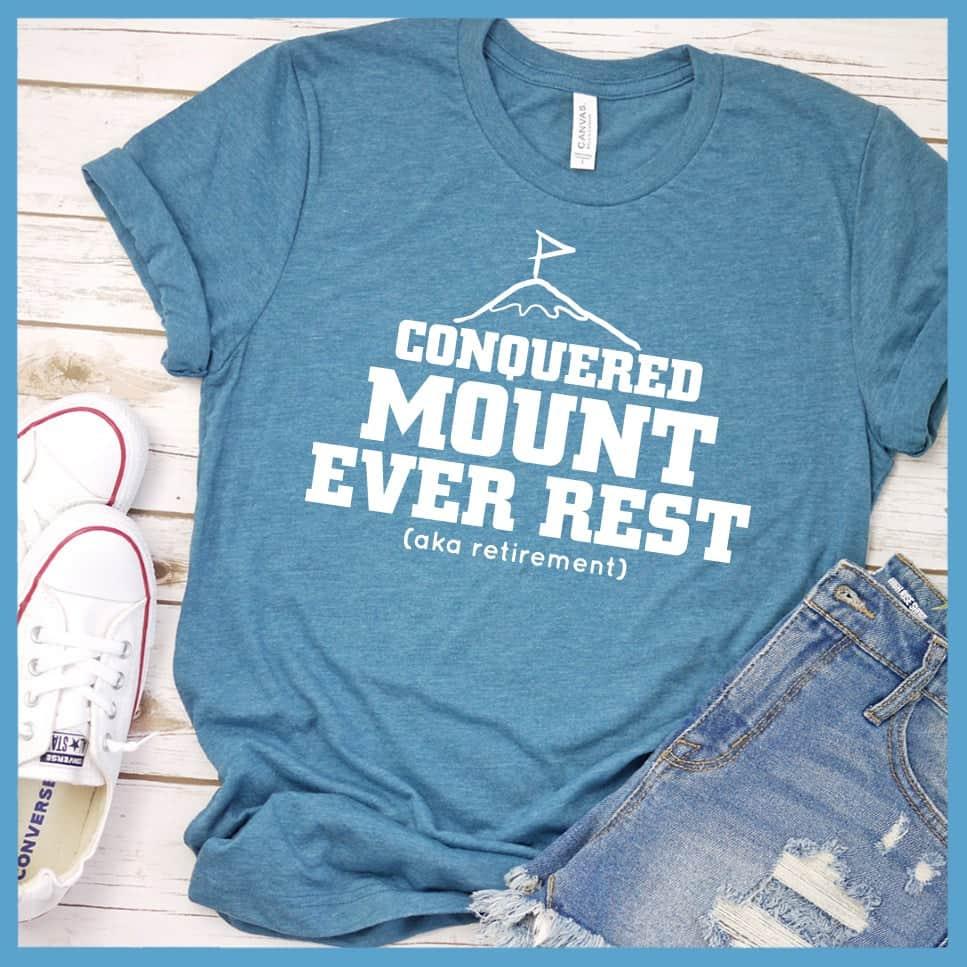 I Conquered Mount Ever Rest (aka Retirement) Version 5 T-Shirt