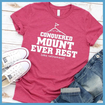 I Conquered Mount Ever Rest (aka Retirement) Version 5 T-Shirt - Brooke & Belle