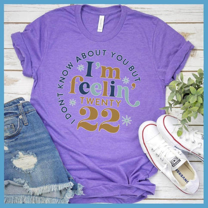 I Don't Know About You But I'm Feelin' Twenty 22 Colored Print T-Shirt