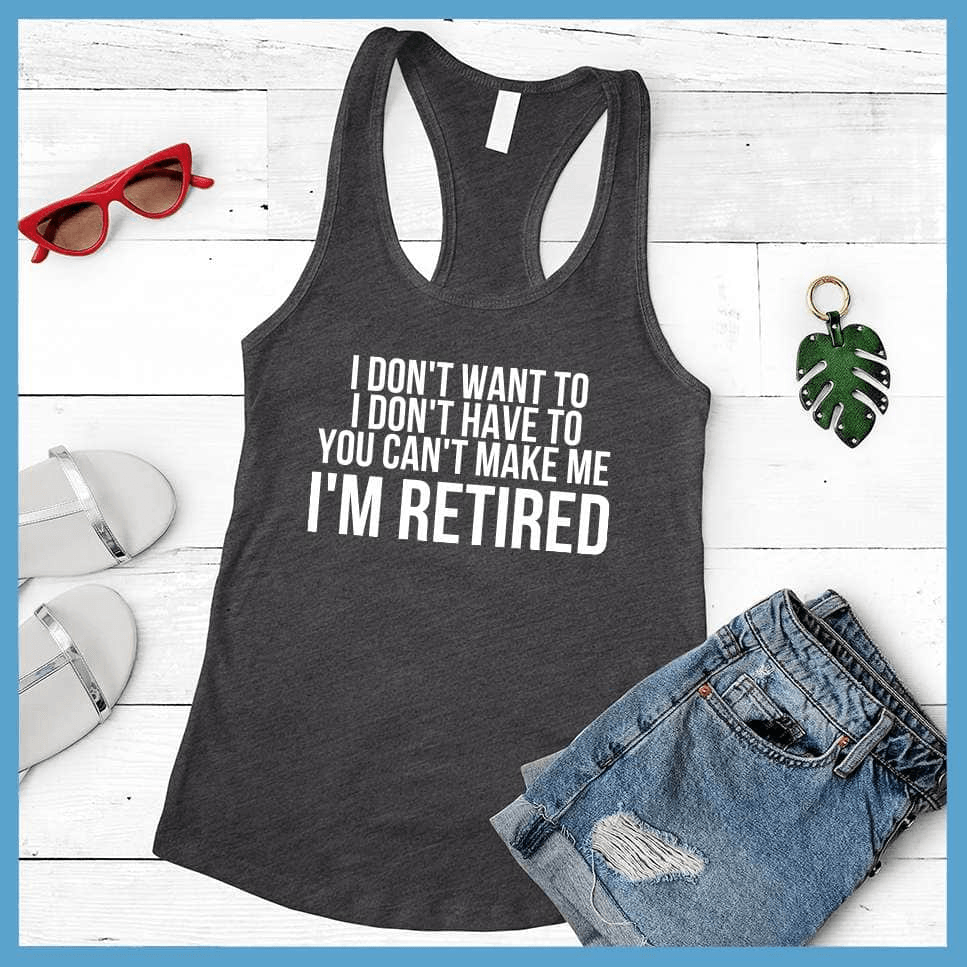 I Don't Want To I'm Retired Tank Top