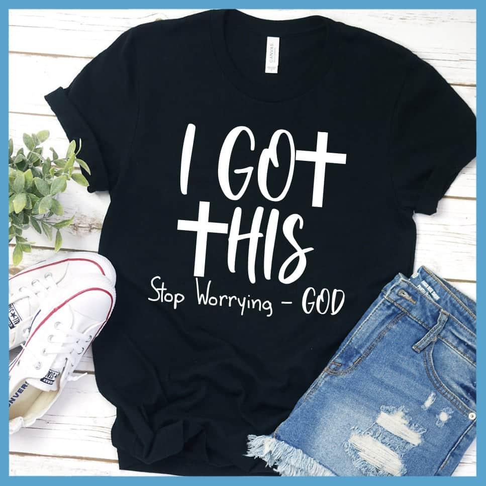 I Got This Stop Worrying - God T-Shirt - Brooke & Belle