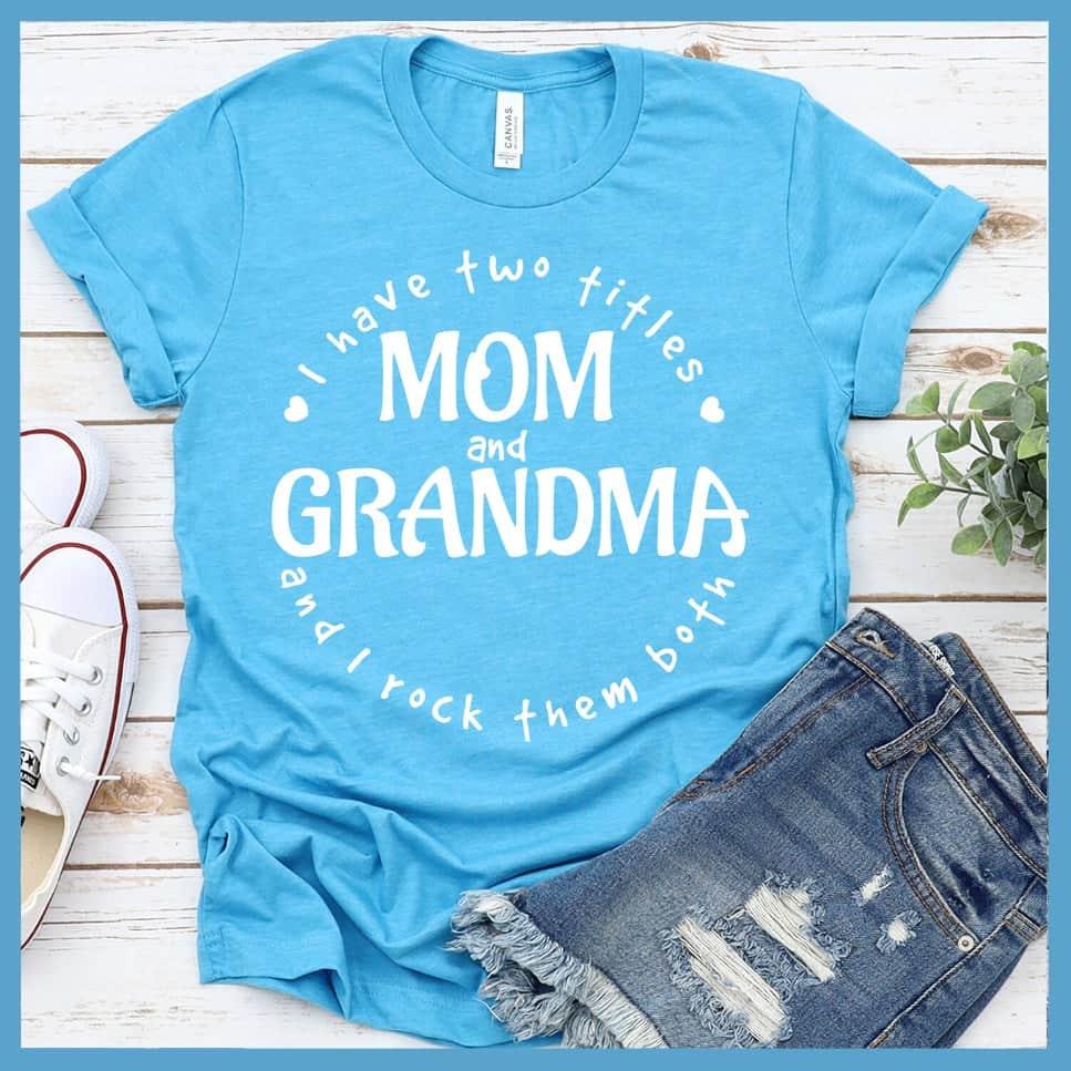 I Have Two Titles Mom And Grandma T-Shirt - Brooke & Belle