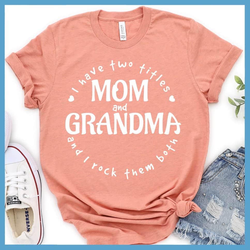 I Have Two Titles Mom And Grandma T-Shirt