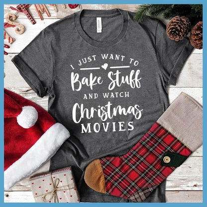 I Just Want To Bake Stuff And Watch Christmas Movies T-Shirt