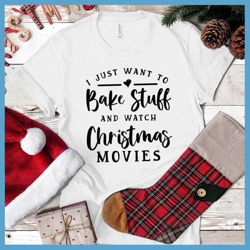 I Just Want To Bake Stuff And Watch Christmas Movies T-Shirt White - Festive T-shirt with 'Bake Stuff & Watch Christmas Movies' holiday phrase