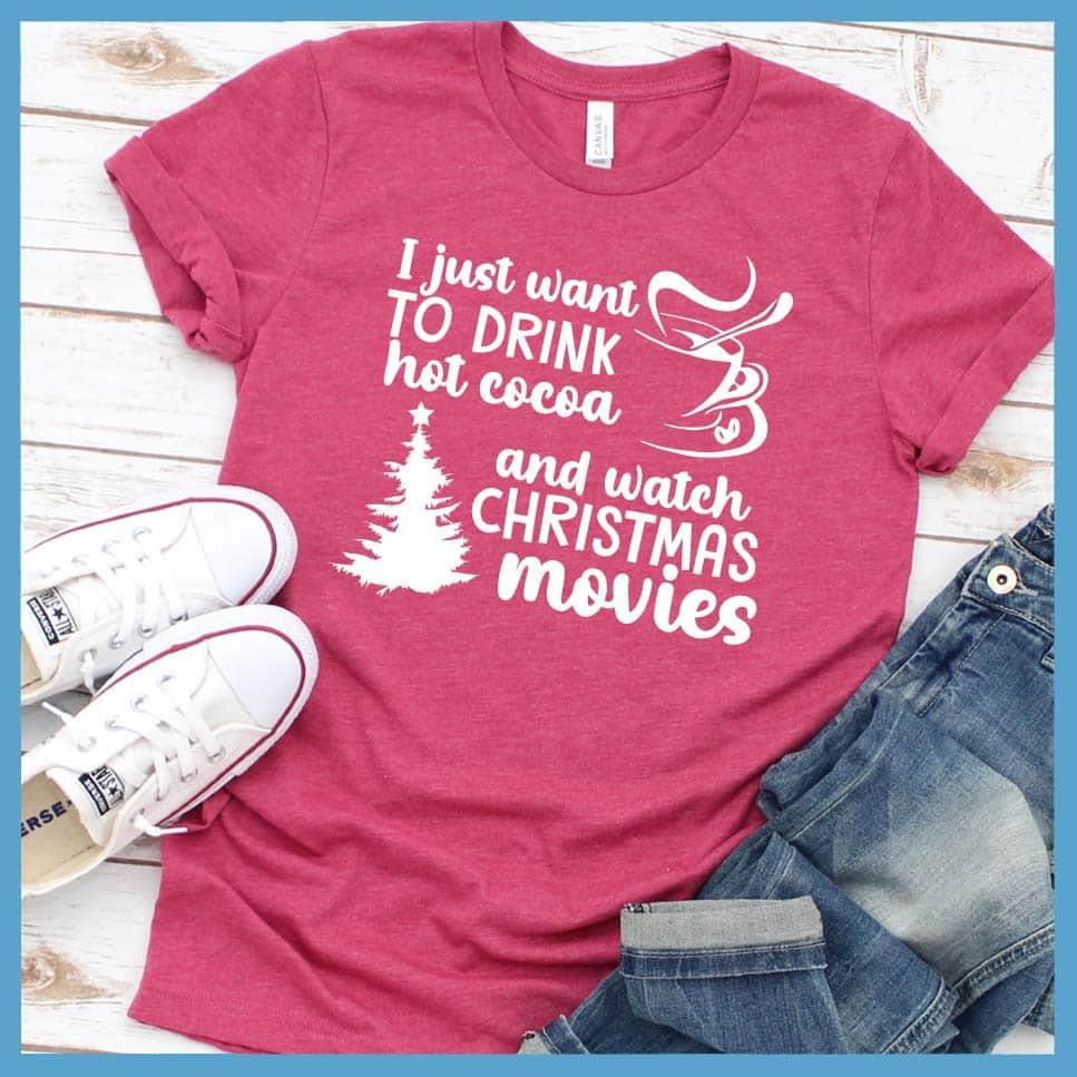 I Just Want To Drink Hot Cocoa And Watch Christmas Movies T-Shirt - Brooke & Belle