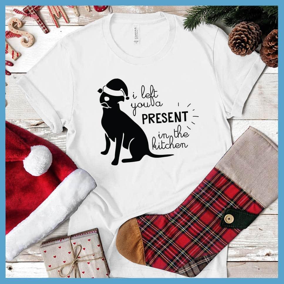 I Left You A Present In The Kitchen T-Shirt - Brooke & Belle
