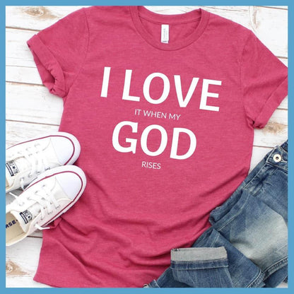 I Love It When My God Rises T-Shirt - Brooke & Belle