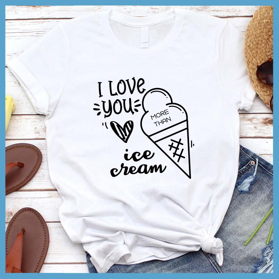 I Love You More Than Ice Cream T-Shirt - Brooke & Belle