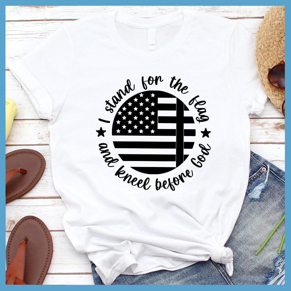 I Stand For The Flag And Kneel Before God T-Shirt