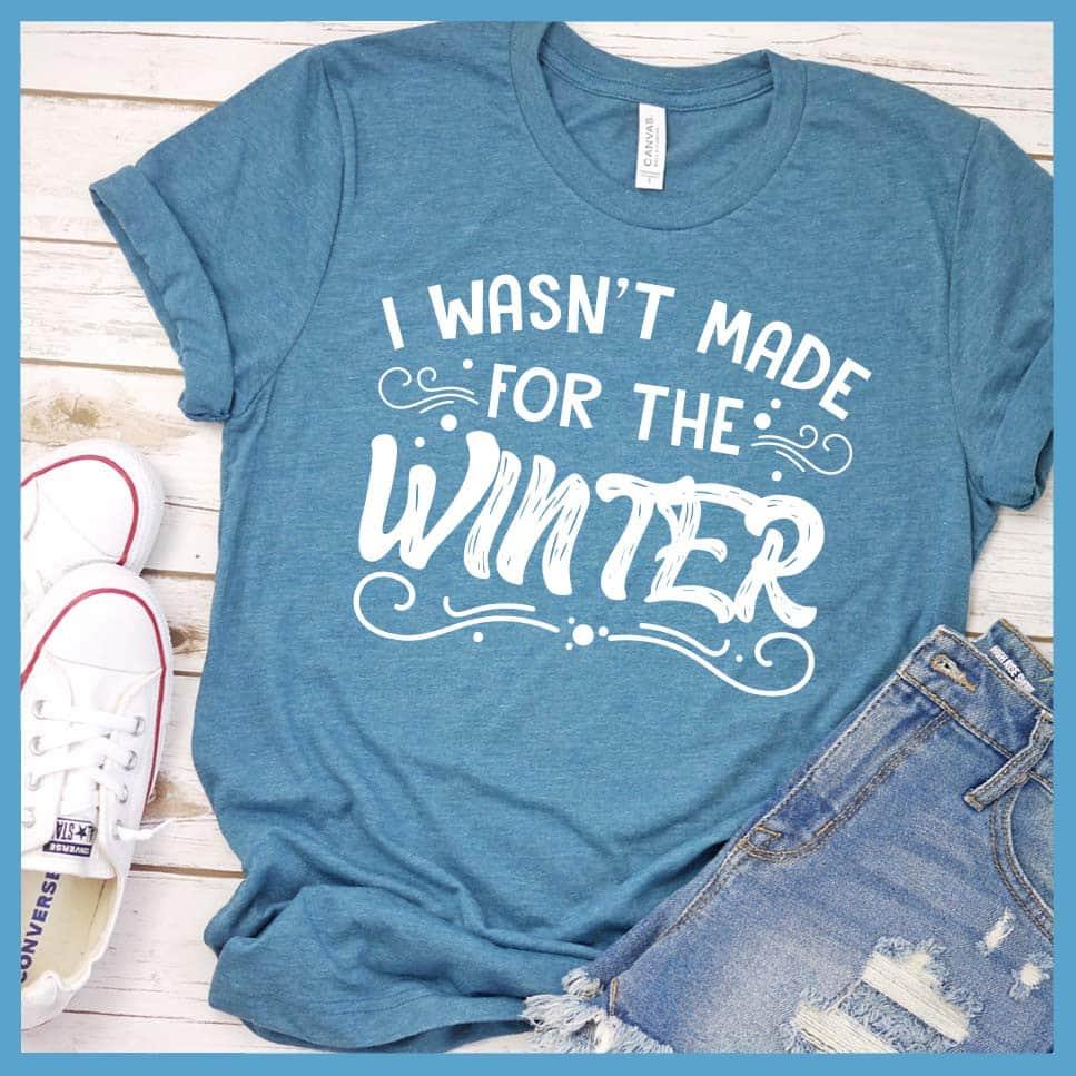 I Wasn't Made For The Winter T-Shirt - Brooke & Belle