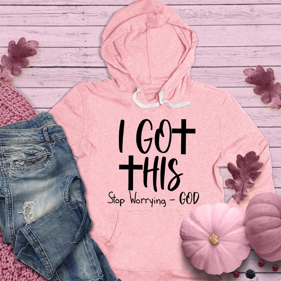 I Got This Stop Worrying - God Hoodie Pink Edition - Brooke & Belle