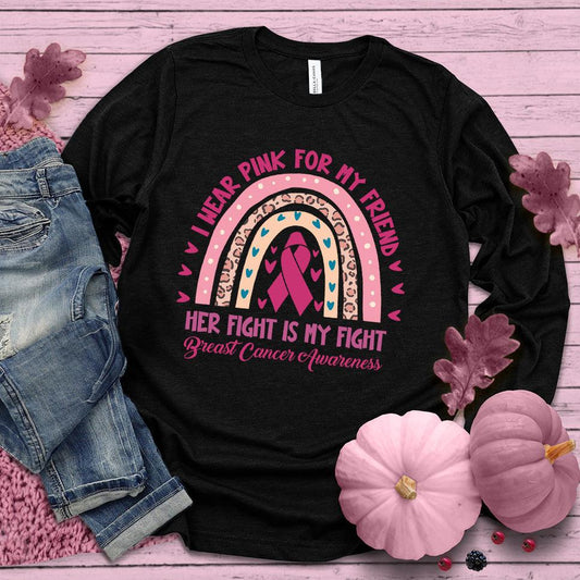 I Wear Pink For My Friend Colored Edition Long Sleeves