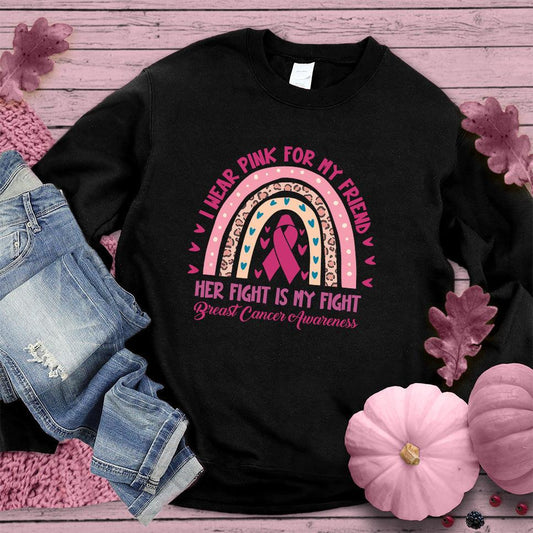 I Wear Pink For My Friend Colored Edition Sweatshirt