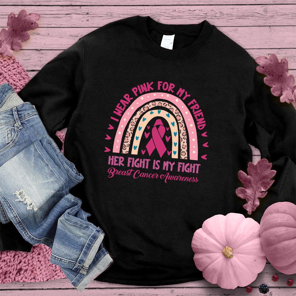 I Wear Pink For My Friend Colored Edition Sweatshirt - Brooke & Belle