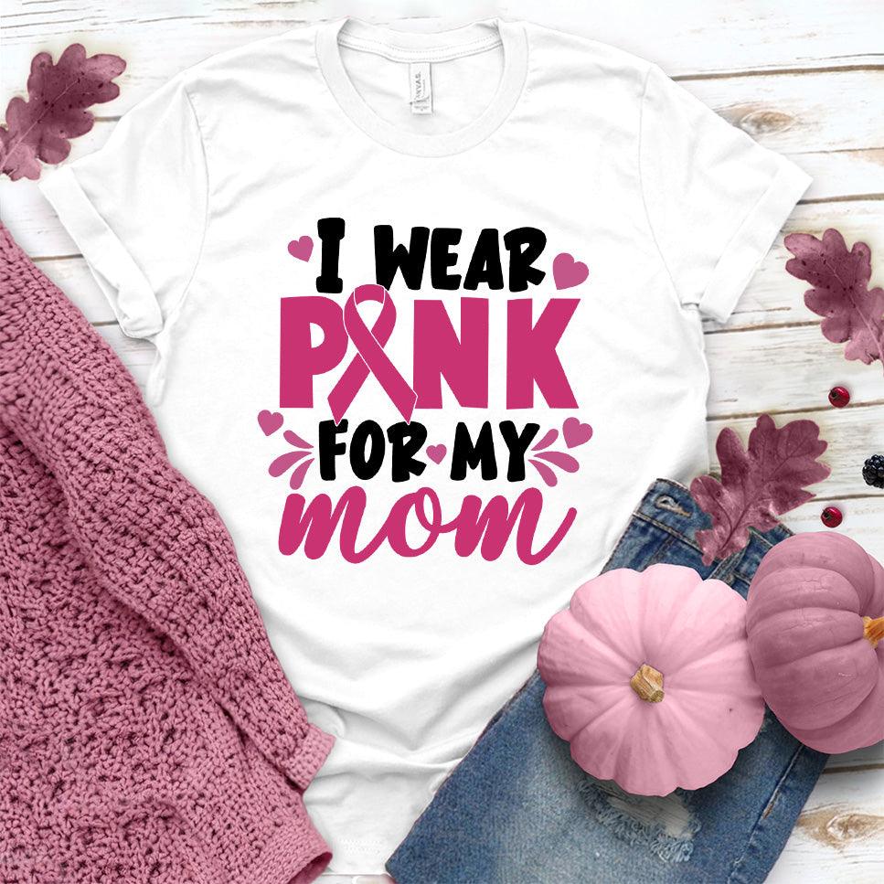 I Wear Pink For My Mom Colored Edition T-Shirt - Brooke & Belle