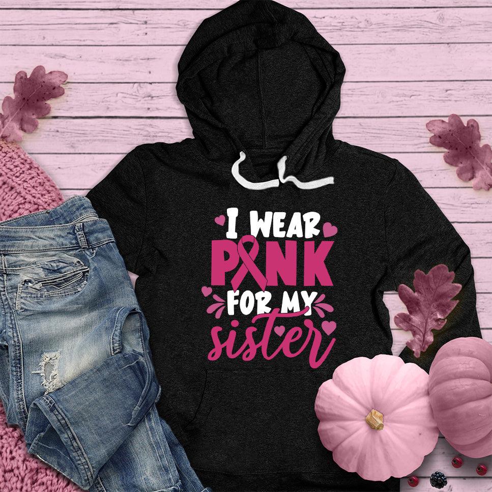 I Wear Pink For My Sister Colored Edition Hoodie - Brooke & Belle