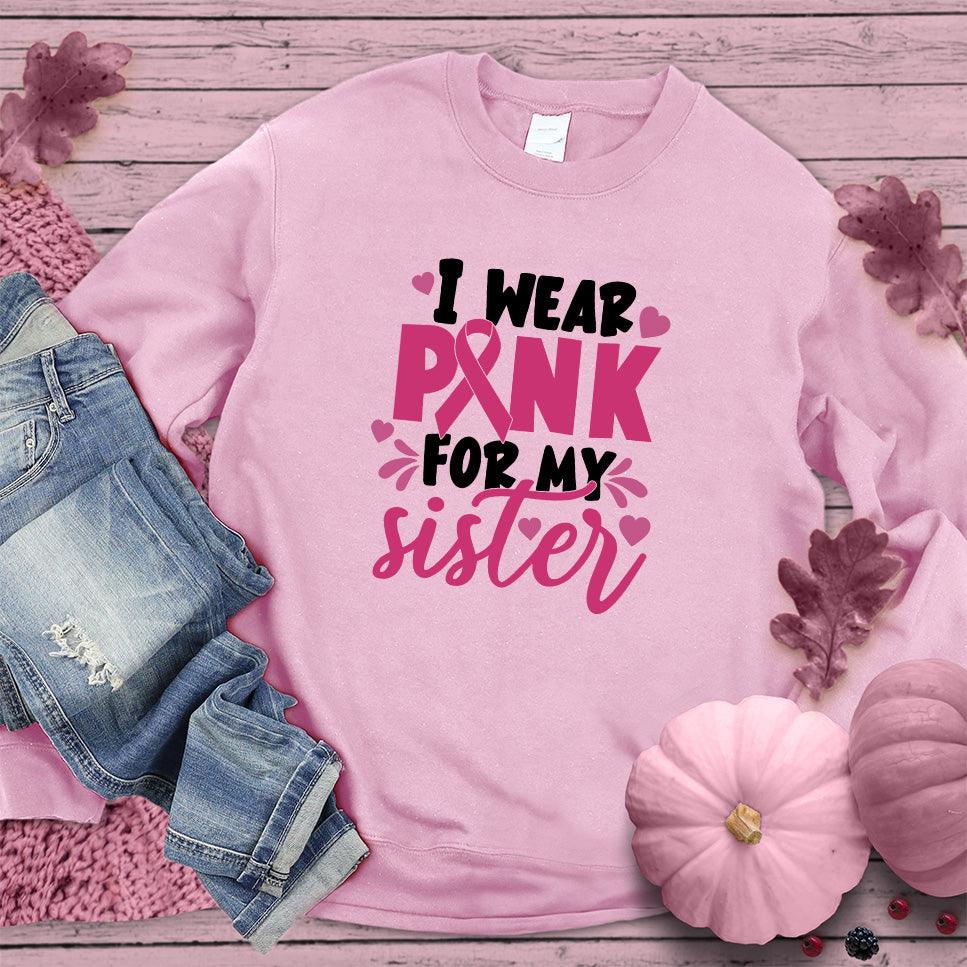I Wear Pink For My Sister Colored Edition Sweatshirt - Brooke & Belle