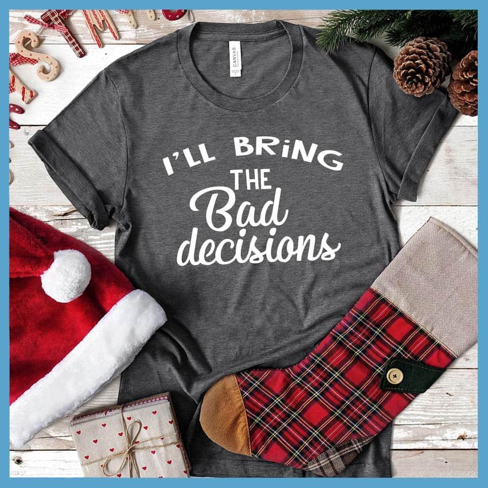 I'll Bring The Bad Decisions - New Year Party Group T-Shirt - Brooke & Belle