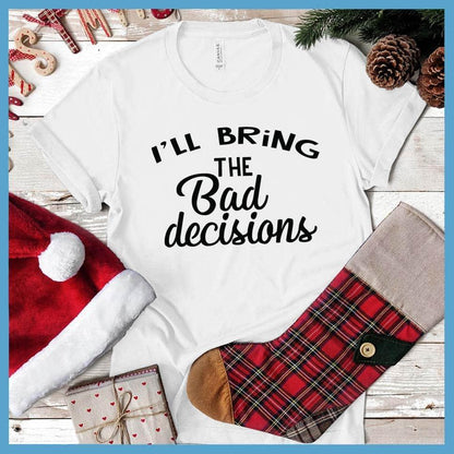 I'll Bring The Bad Decisions - New Year Party Group T-Shirt - Brooke & Belle