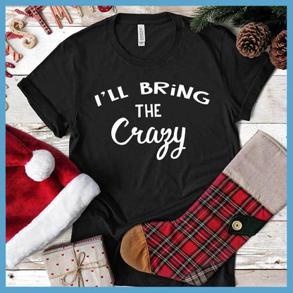 I'll Bring The Crazy - New Year Party Group T-Shirt