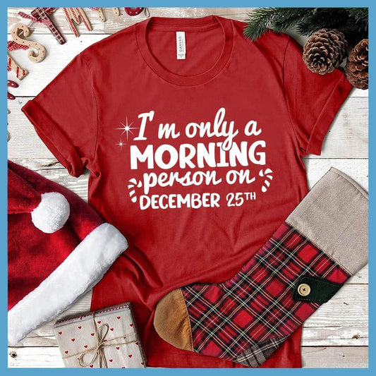 I'm Only A Morning Person On December 25th T-Shirt - Brooke & Belle