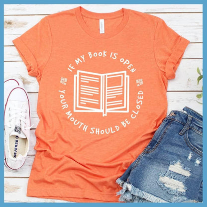 If My Book Is Open Your Mouth Should Be Closed T-Shirt - Brooke & Belle