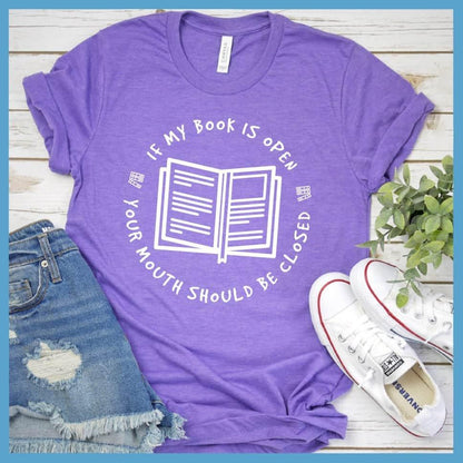 If My Book Is Open Your Mouth Should Be Closed T-Shirt - Brooke & Belle