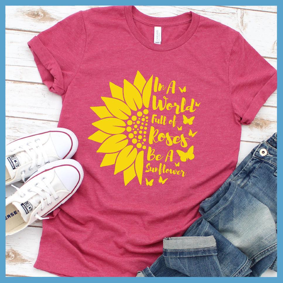 In A World Full Of Roses Be A Sunflower Colored Print T-Shirt - Brooke & Belle