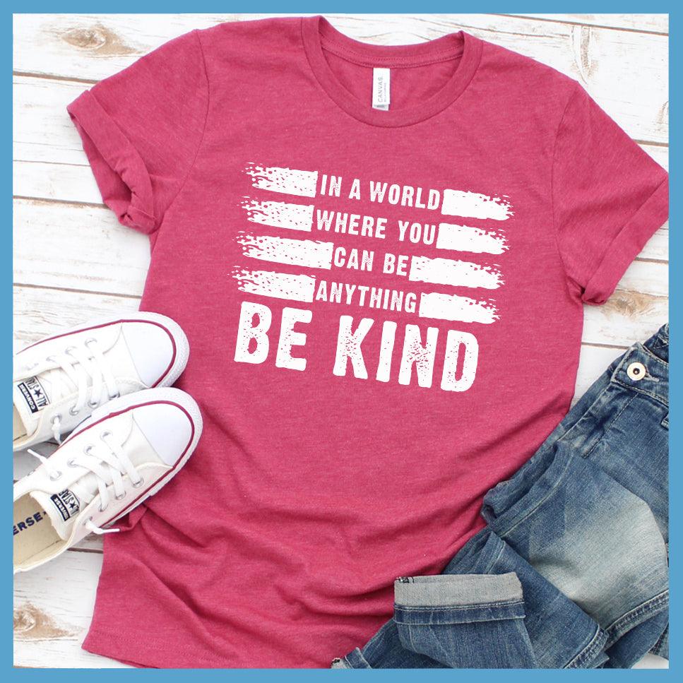 In A World Where You Can Be Anything Be Kind T-Shirt - Brooke & Belle