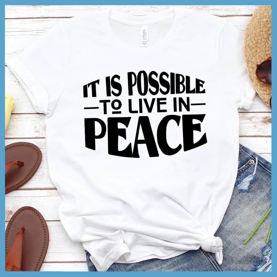 It Is Possible To Live In Peace T-Shirt