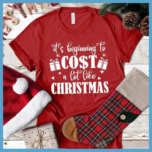 It's Beginning To Cost A Lot Like Christmas T-Shirt - Brooke & Belle