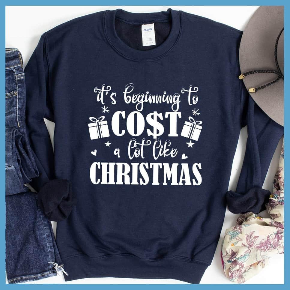 It's Beginning To Cost A Lot Like Christmas Sweatshirt - Brooke & Belle