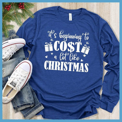 It's Beginning To Cost A Lot Like Christmas Long Sleeves