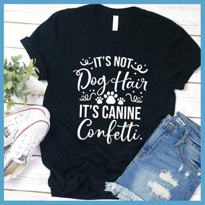 It’s Not Dog Hair It’s Canine Confetti T-Shirt - Brooke & Belle