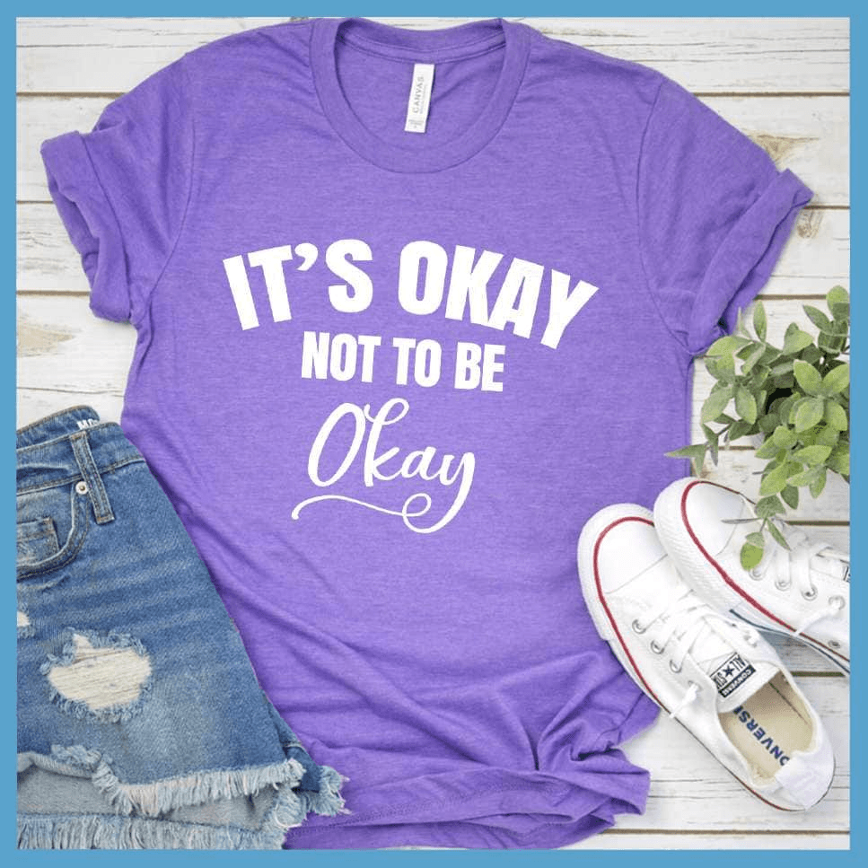 It's Okay Not To Be Okay T-Shirt - Brooke & Belle