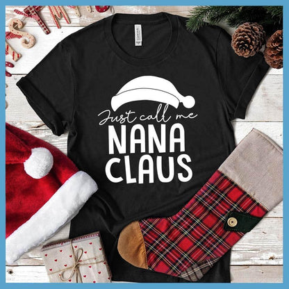 Just Call Me Nana Claus T-Shirt Black - Festive grandmother themed t-shirt with cheerful Nana Claus design