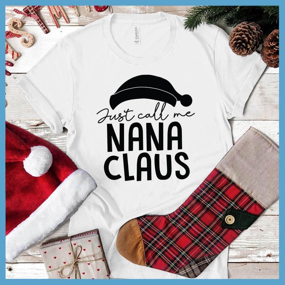 Just Call Me Nana Claus T-Shirt White - Festive grandmother themed t-shirt with cheerful Nana Claus design