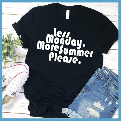 Less Monday  More Summer Please T-Shirt