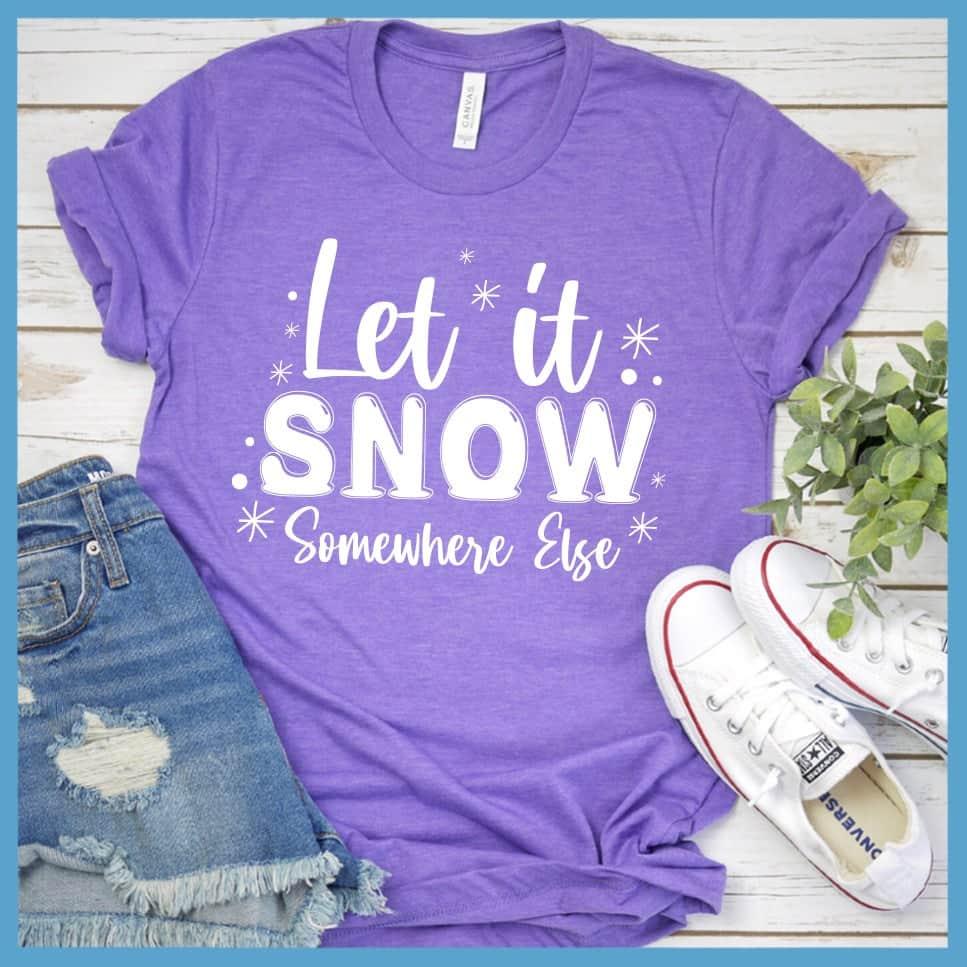 Let It Snow Somewhere Else T-Shirt - Brooke & Belle