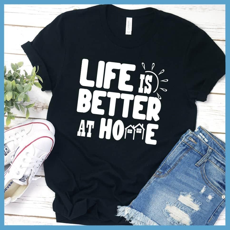 Life Is Better At Home T-Shirt - Brooke & Belle