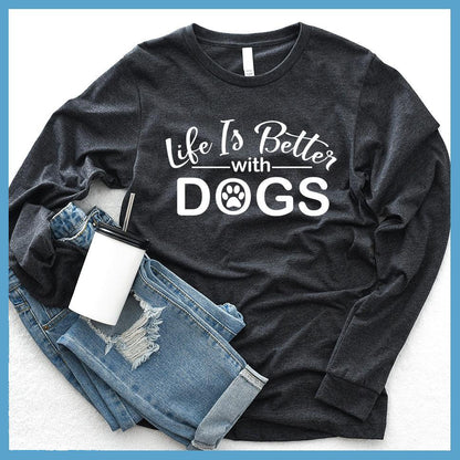 Life Is Better With Dogs Long Sleeves - Brooke & Belle