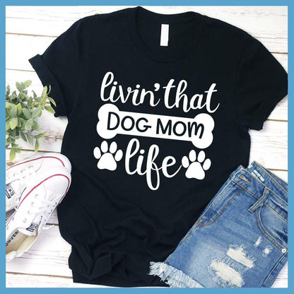 Livin' That Dog Mom Life T-Shirt