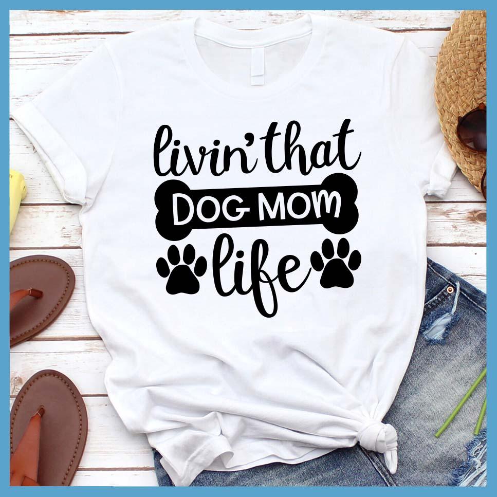 Livin' That Dog Mom Life T-Shirt - Brooke & Belle