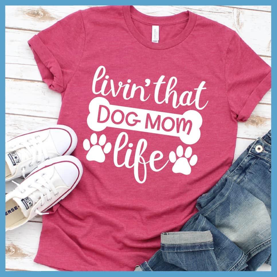 Livin' That Dog Mom Life T-Shirt - Brooke & Belle