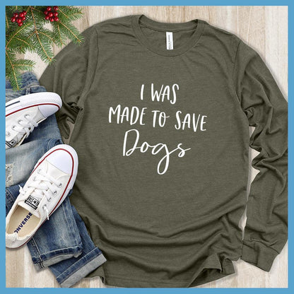 I Was Made To Save Dogs Long Sleeves - Brooke & Belle