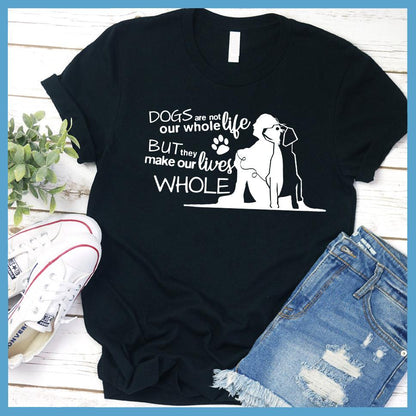 Dogs Are Not Our Whole Life T-Shirt - Brooke & Belle