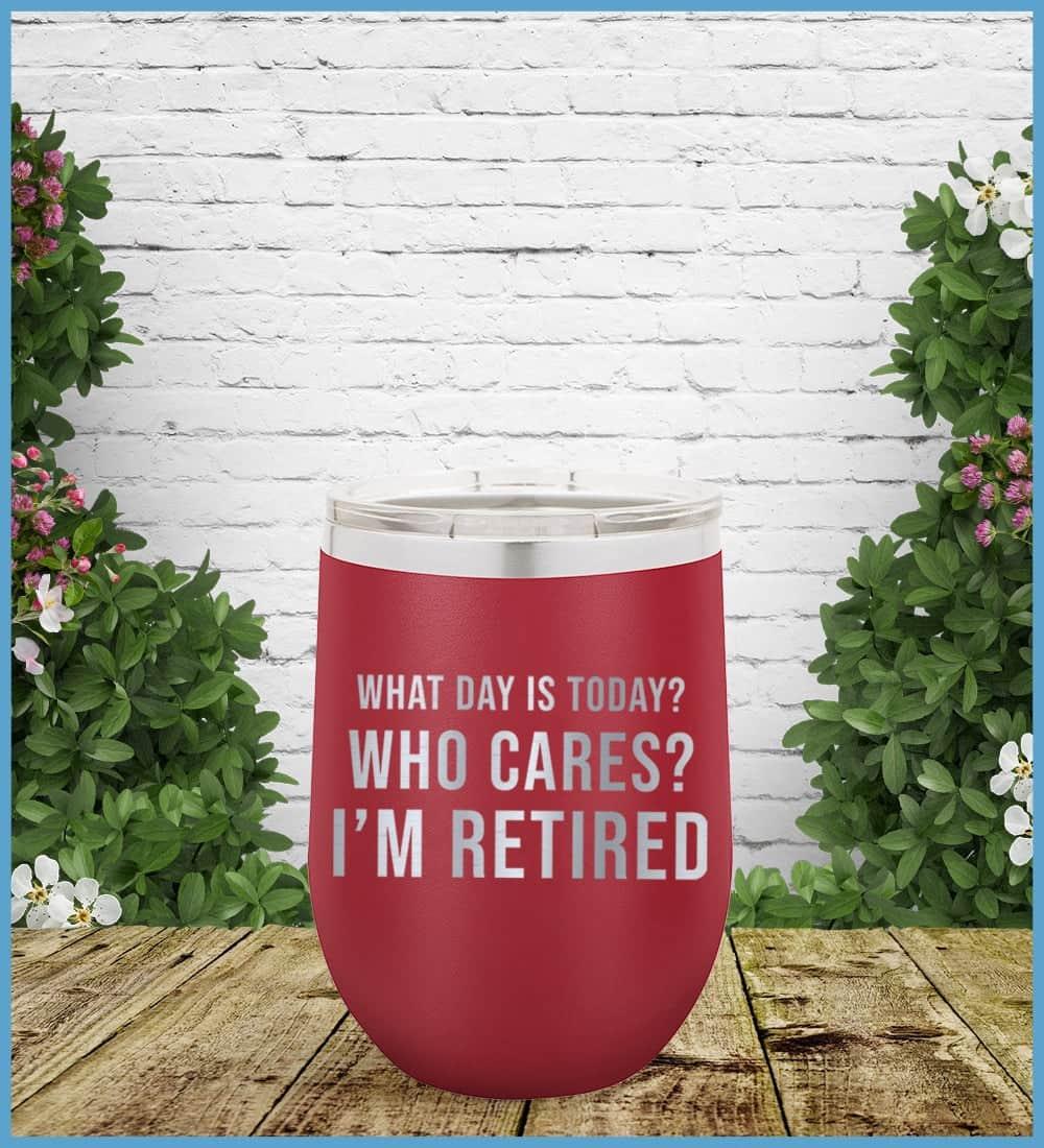 What Day Is Today? Who cares? I'm Retired Tumbler - Brooke & Belle