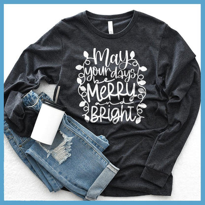May Your Days Be Merry and Bright Long Sleeves Dark Grey Heather - Festive long sleeve tee featuring 'May Your Days Be Merry and Bright' holiday script