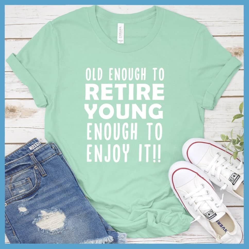 Old Enough To Retire, Young Enough To Enjoy It T-Shirt - Brooke & Belle